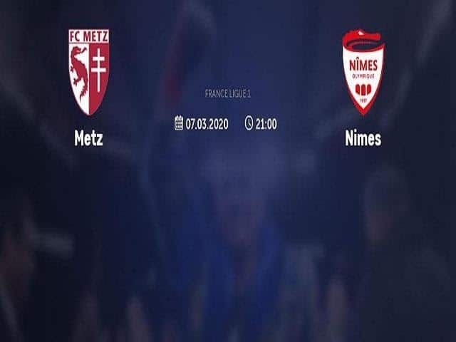 Soi keo nha cai Metz vs Nîmes, 08/03/2020 - VDQG Phap [Ligue 1]