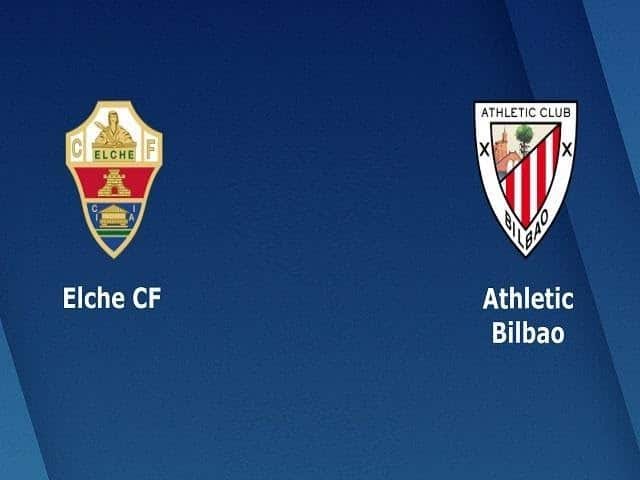 Soi kèo nhà cái Elche vs Ath Bilbao, 23/05/2021 – VĐQG Tây Ban Nha