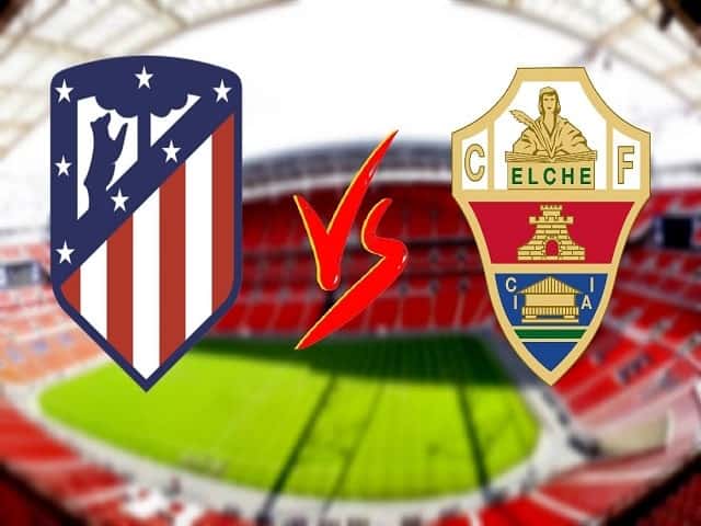 Soi keo nha cai Atletico Madrid vs Elche, 23/08/2021 - Giai VDQG Tay Ban Nha