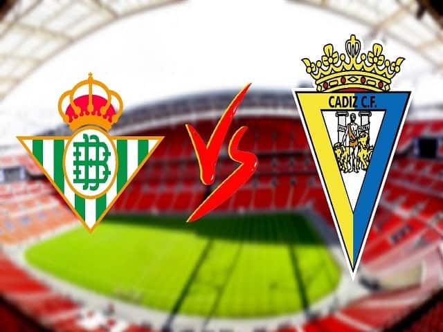 Soi keo nha cai Real Betis vs Cadiz CF, 21/08/2021 - Giai VDQG Tay Ban Nha
